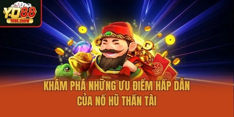 Khám phá những ưu điểm hấp dẫn của nổ hũ Thần Tài